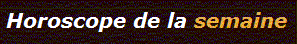 Horoscope de la semaine